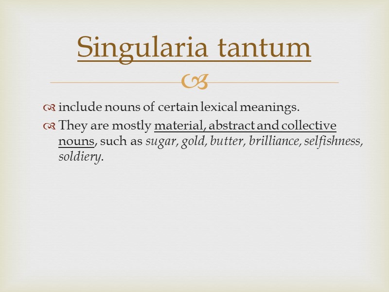 include nouns of certain lexical meanings. They are mostly material, abstract and collective nouns,